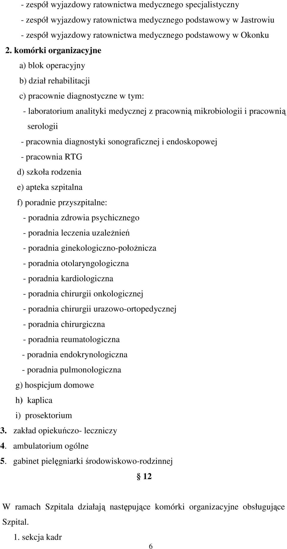 diagnostyki sonograficznej i endoskopowej - pracownia RTG d) szkoła rodzenia e) apteka szpitalna f) poradnie przyszpitalne: - poradnia zdrowia psychicznego - poradnia leczenia uzaleŝnień - poradnia