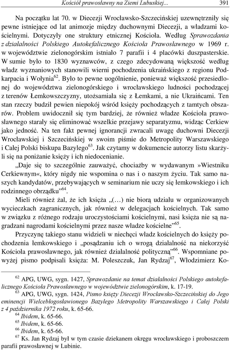 Według Sprawozdania z działalności Polskiego Autokefalicznego Kościoła Prawosławnego w 1969 r. w województwie zielonogórskim istniało 7 parafii i 4 placówki duszpasterskie.