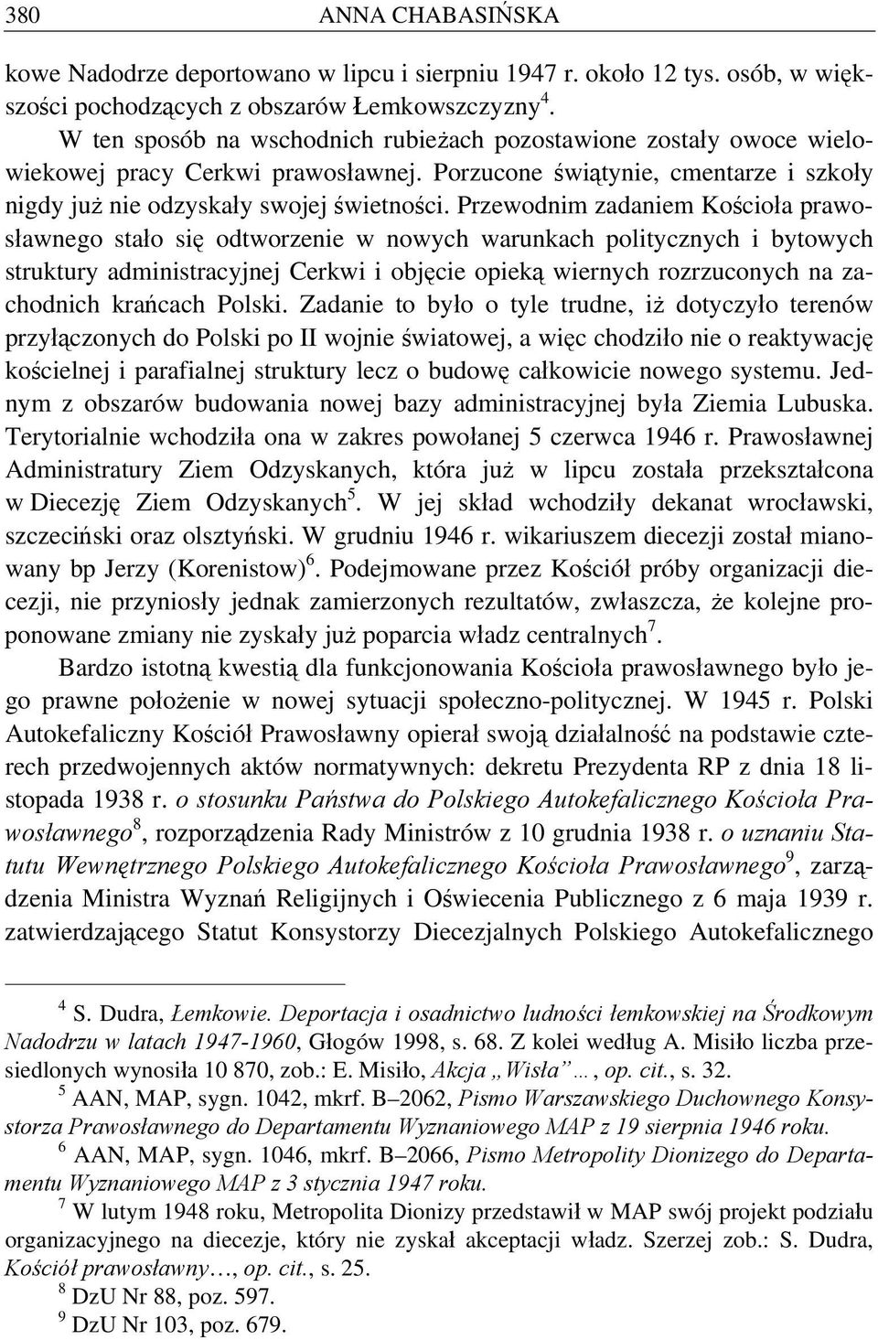 Przewodnim zadaniem Kościoła prawosławnego stało się odtworzenie w nowych warunkach politycznych i bytowych struktury administracyjnej Cerkwi i objęcie opieką wiernych rozrzuconych na zachodnich