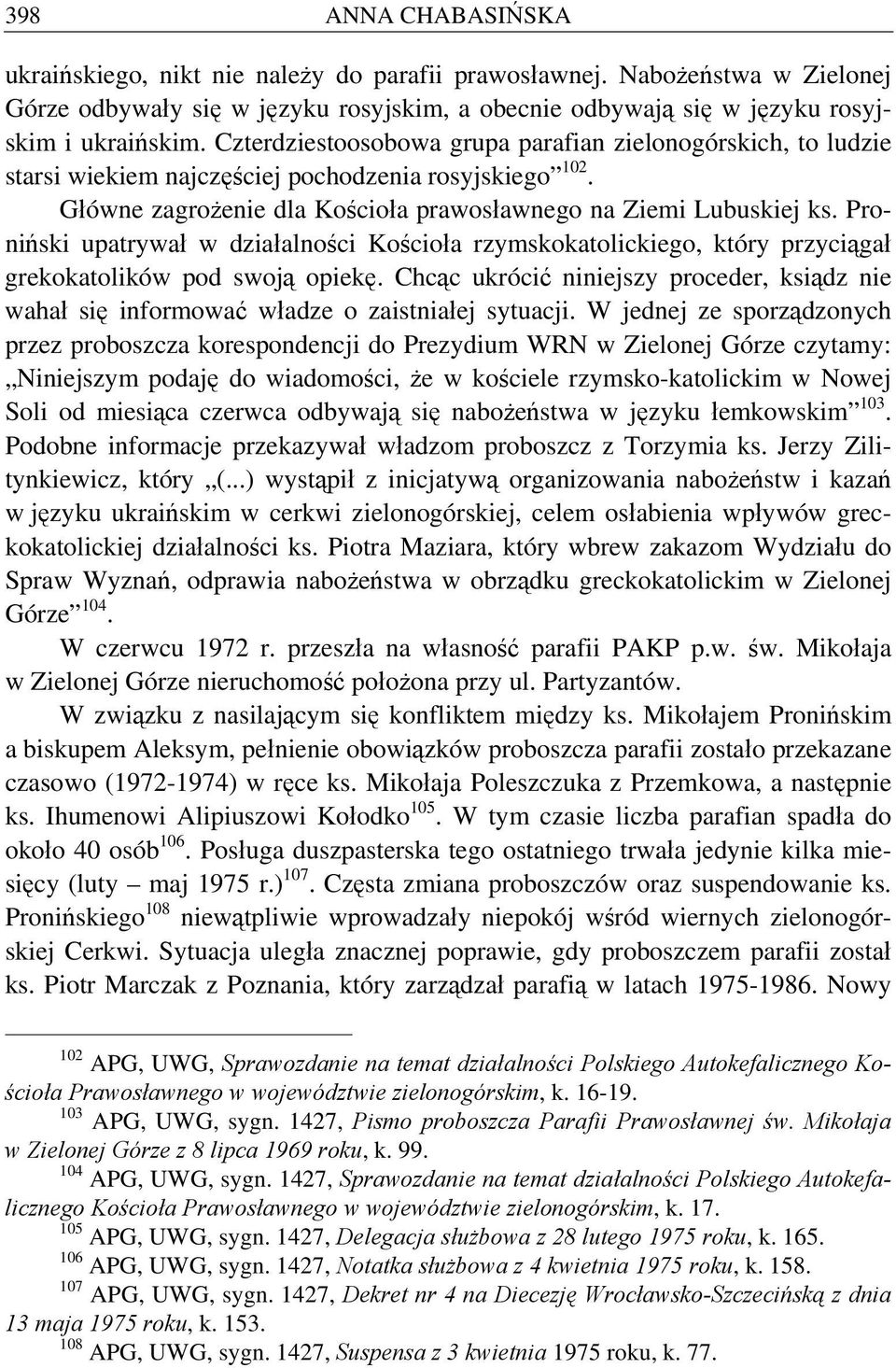 Proniński upatrywał w działalności Kościoła rzymskokatolickiego, który przyciągał grekokatolików pod swoją opiekę.