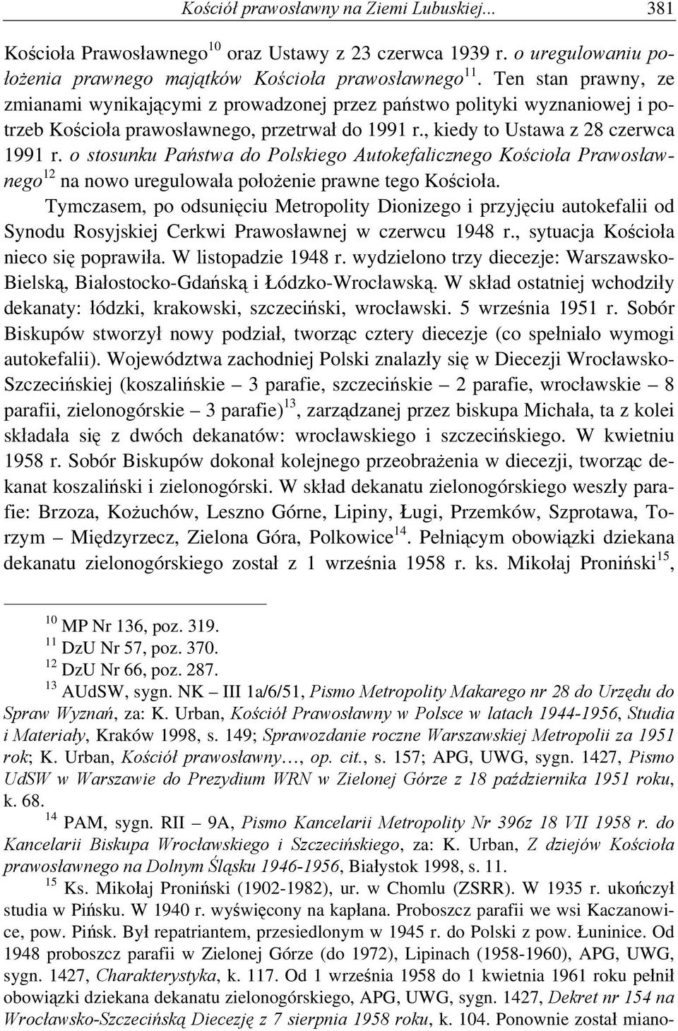 o stosunku Państwa do Polskiego Autokefalicznego Kościoła Prawosławnego 12 na nowo uregulowała położenie prawne tego Kościoła.