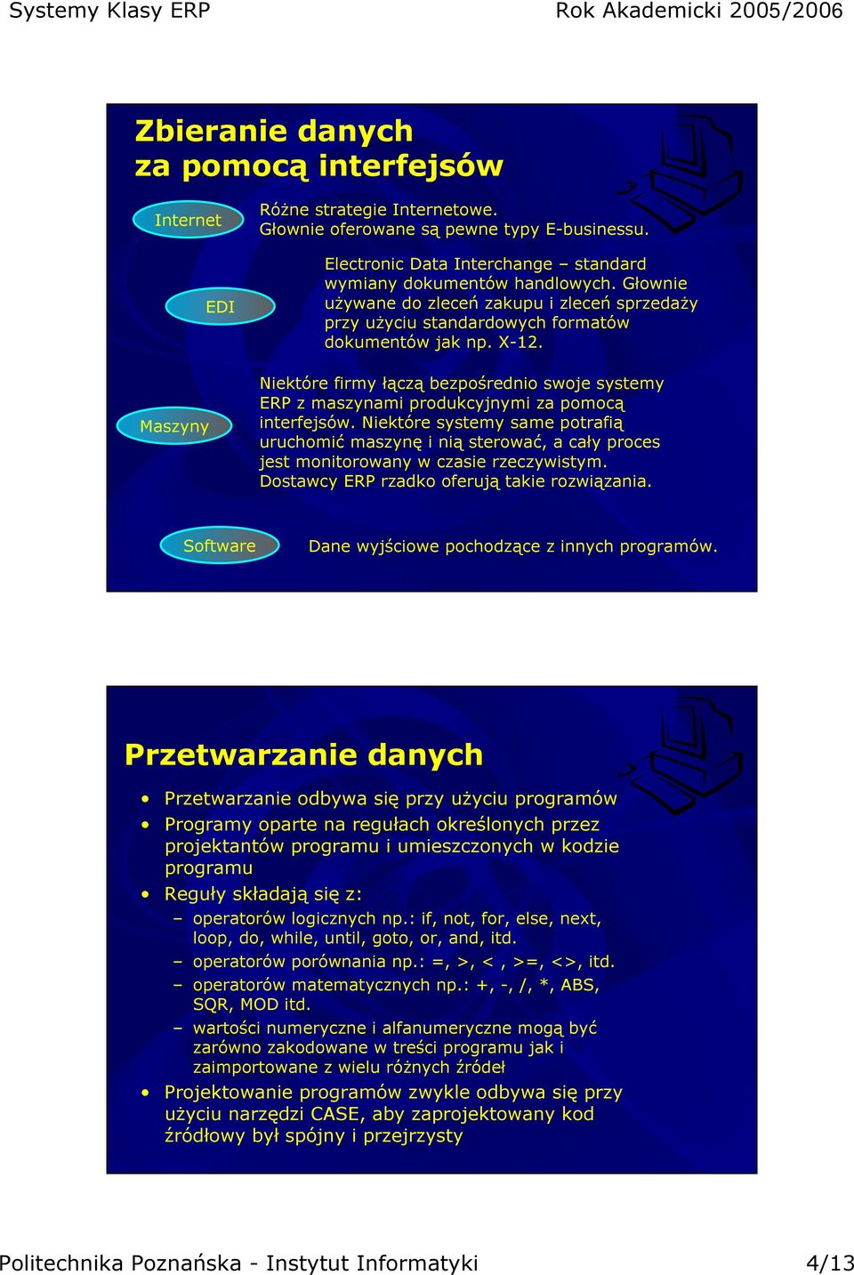 Maszyny Niektóre firmy łączą bezpośrednio swoje systemy ERP z maszynami produkcyjnymi za pomocą interfejsów.