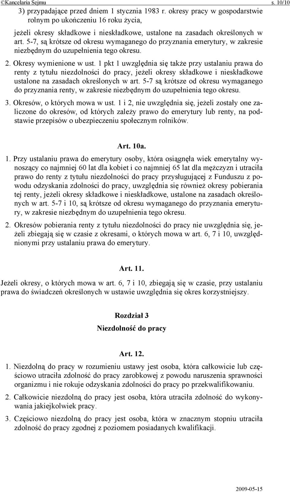 5-7, są krótsze od okresu wymaganego do przyznania emerytury, w zakresie niezbędnym do uzupełnienia tego okresu. 2. Okresy wymienione w ust.