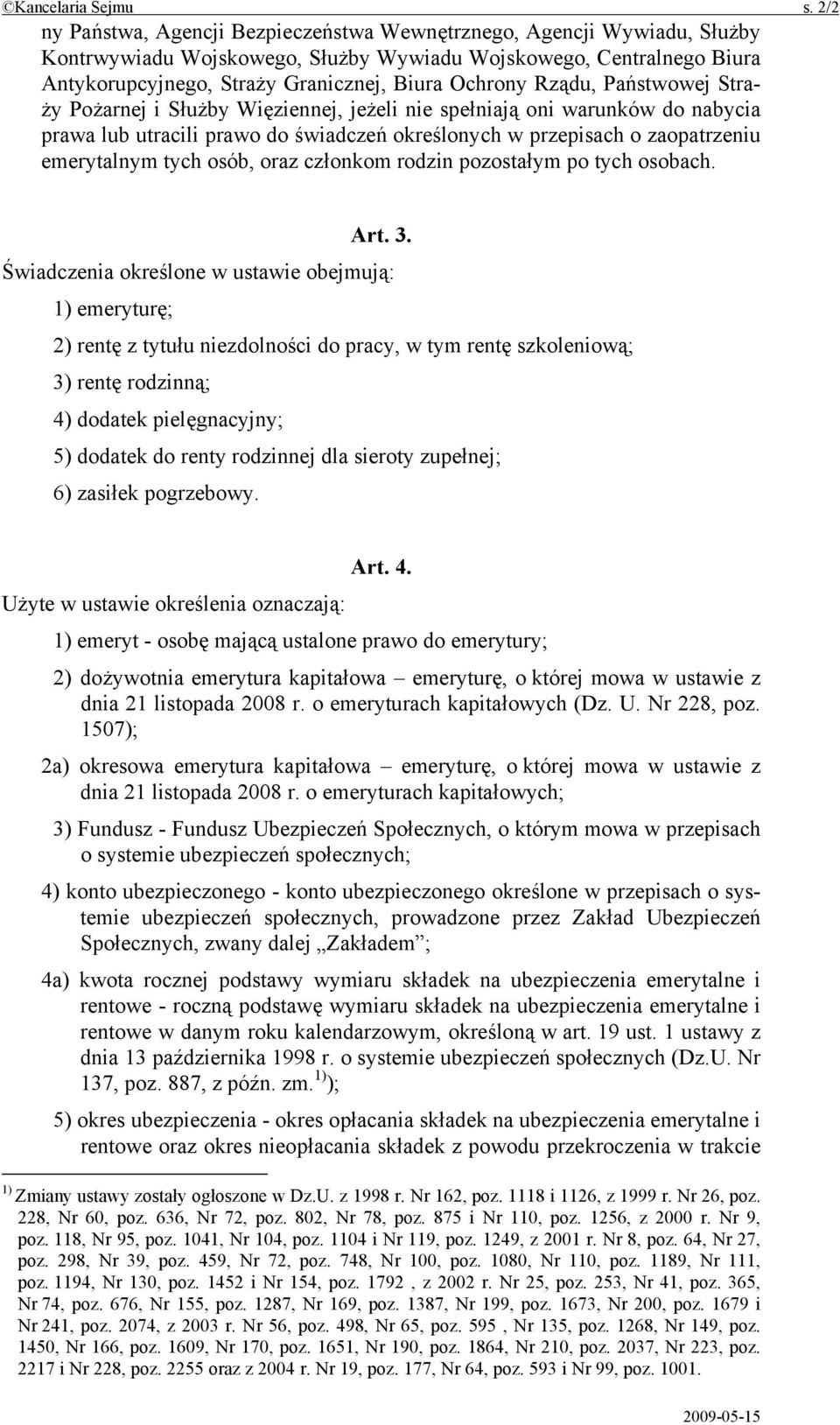 Rządu, Państwowej Straży Pożarnej i Służby Więziennej, jeżeli nie spełniają oni warunków do nabycia prawa lub utracili prawo do świadczeń określonych w przepisach o zaopatrzeniu emerytalnym tych