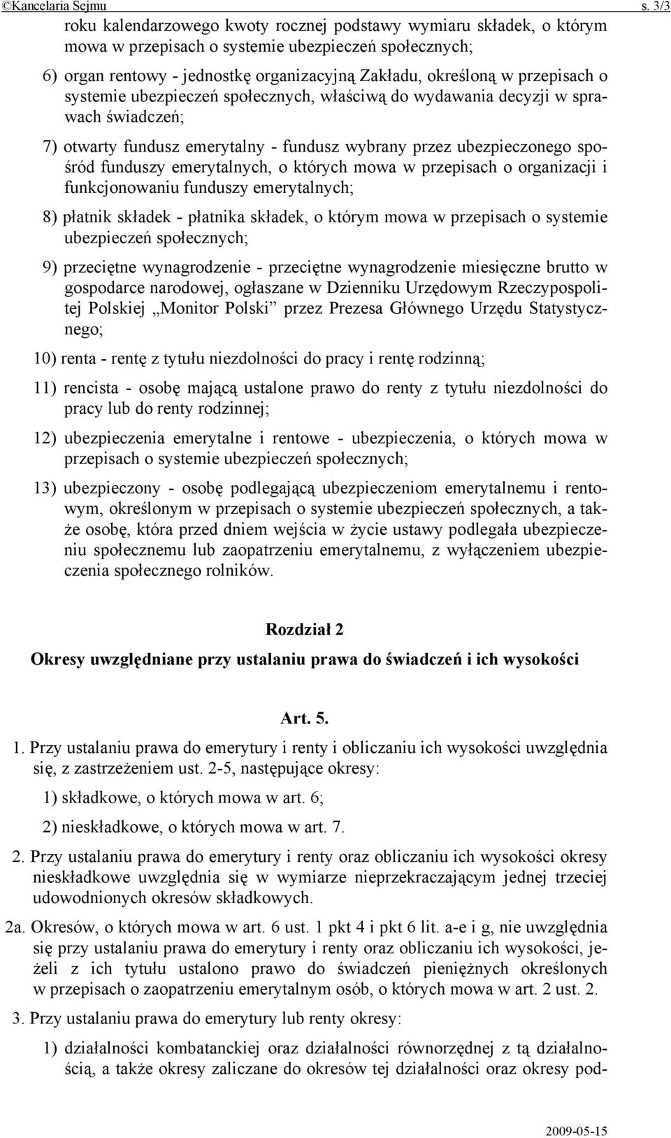 przepisach o systemie ubezpieczeń społecznych, właściwą do wydawania decyzji w sprawach świadczeń; 7) otwarty fundusz emerytalny - fundusz wybrany przez ubezpieczonego spośród funduszy emerytalnych,