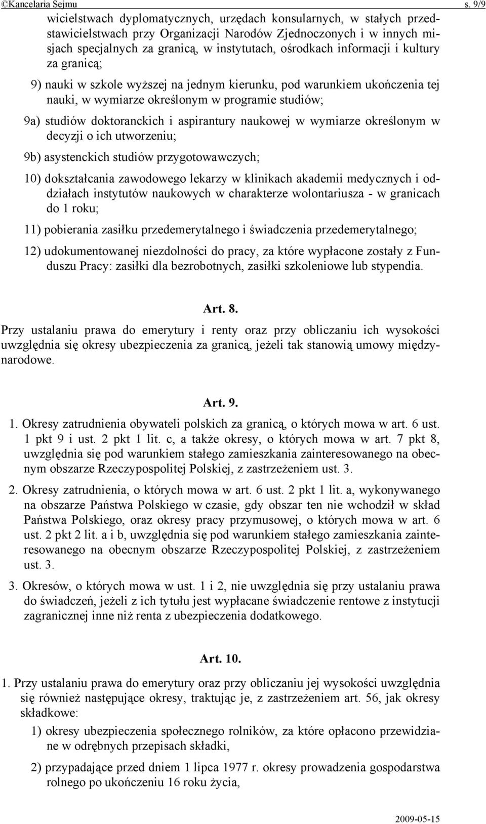 informacji i kultury za granicą; 9) nauki w szkole wyższej na jednym kierunku, pod warunkiem ukończenia tej nauki, w wymiarze określonym w programie studiów; 9a) studiów doktoranckich i aspirantury