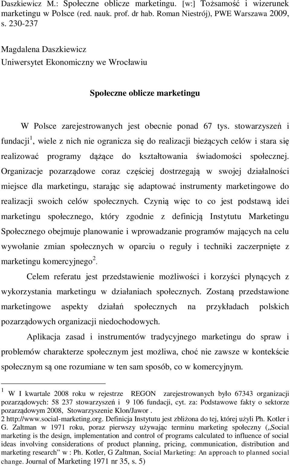 stowarzyszeń i fundacji 1, wiele z nich nie ogranicza się do realizacji bieżących celów i stara się realizować programy dążące do kształtowania świadomości społecznej.