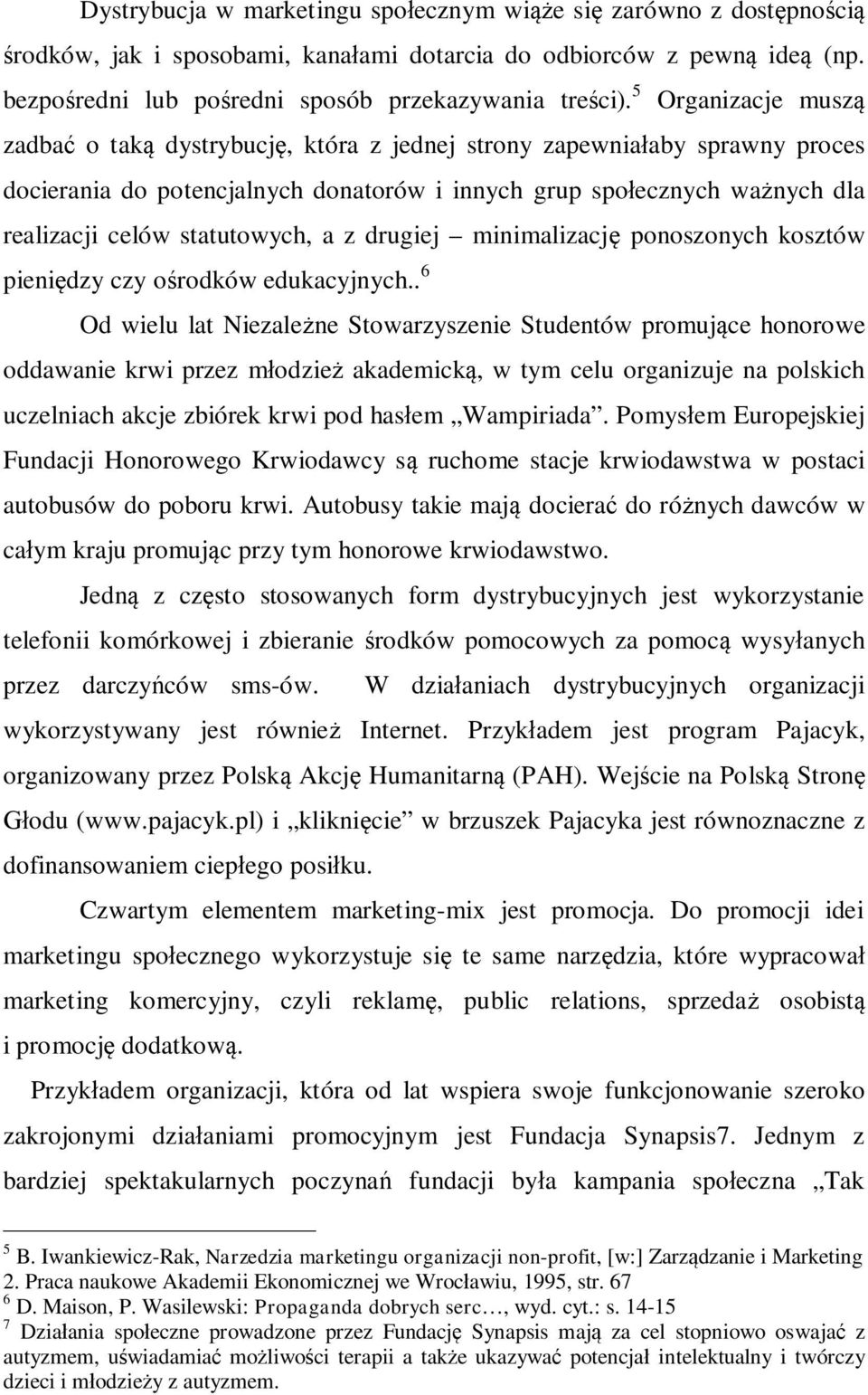 statutowych, a z drugiej minimalizację ponoszonych kosztów pieniędzy czy ośrodków edukacyjnych.