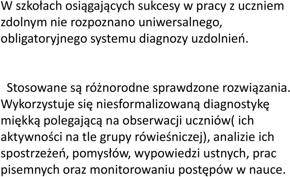 Wykorzystuje się niesformalizowaną diagnostykę miękką polegającą na obserwacji uczniów( ich aktywności