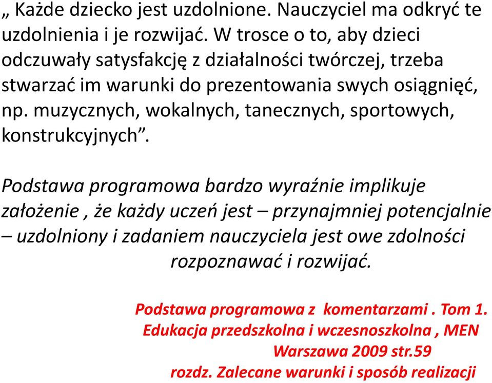 muzycznych, wokalnych, tanecznych, sportowych, konstrukcyjnych.