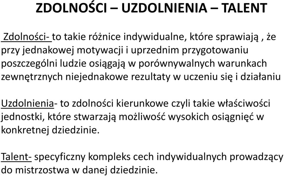 uczeniu się i działaniu Uzdolnienia- to zdolności kierunkowe czyli takie właściwości jednostki, które stwarzają możliwość