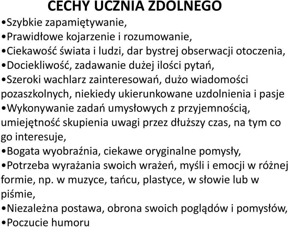 umysłowych z przyjemnością, umiejętność skupienia uwagi przez dłuższy czas, na tym co go interesuje, Bogata wyobraźnia, ciekawe oryginalne pomysły, Potrzeba