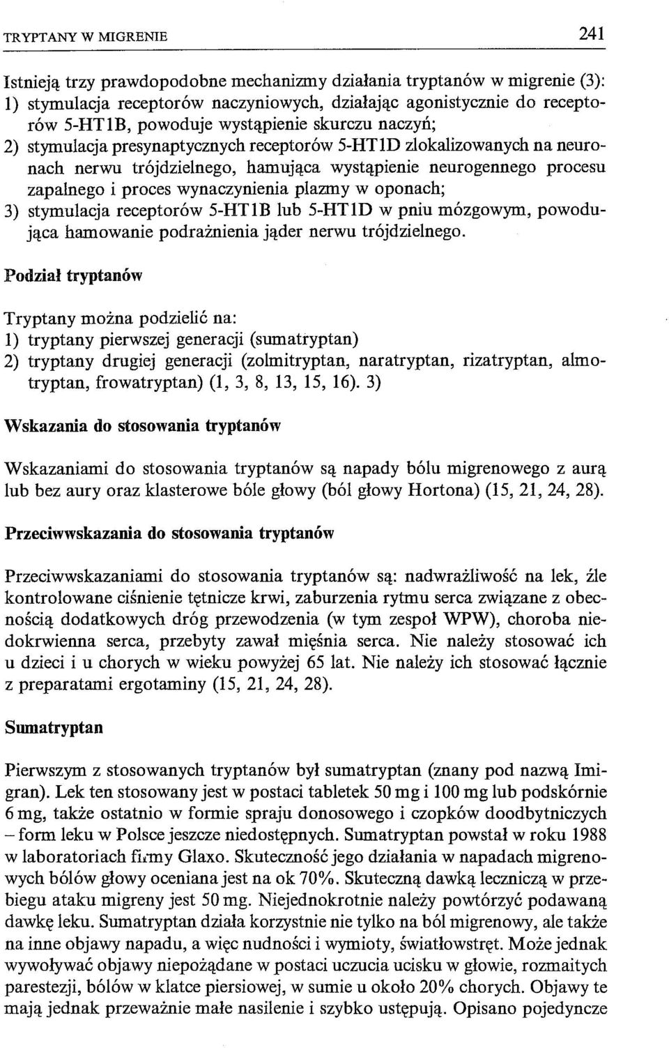 wynaczynienia plazmy w oponach; 3) stymulacja receptorów 5-HTIB lub 5-HTID w pniu mózgowym, powodująca hamowanie podrażnienia jąder nerwu trójdzielnego.