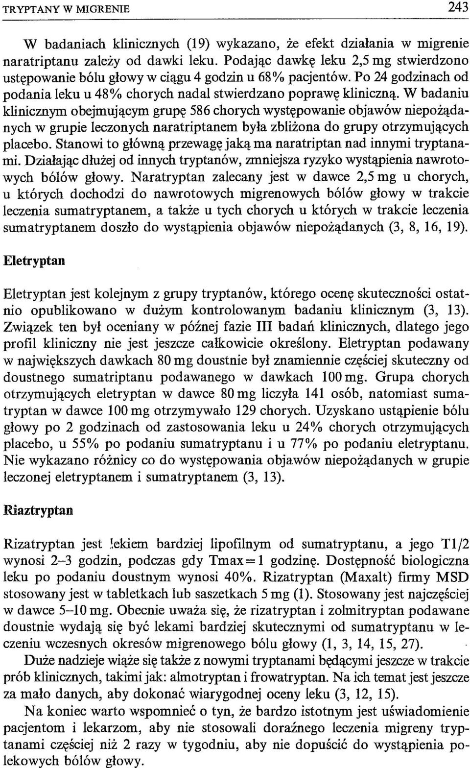 W badaniu klinicznym obejmującym grupę 586 chorych występowanie objawów niepożądanych w grupie leczonych naratriptanem była zbliżona do grupy otrzymujących placebo.