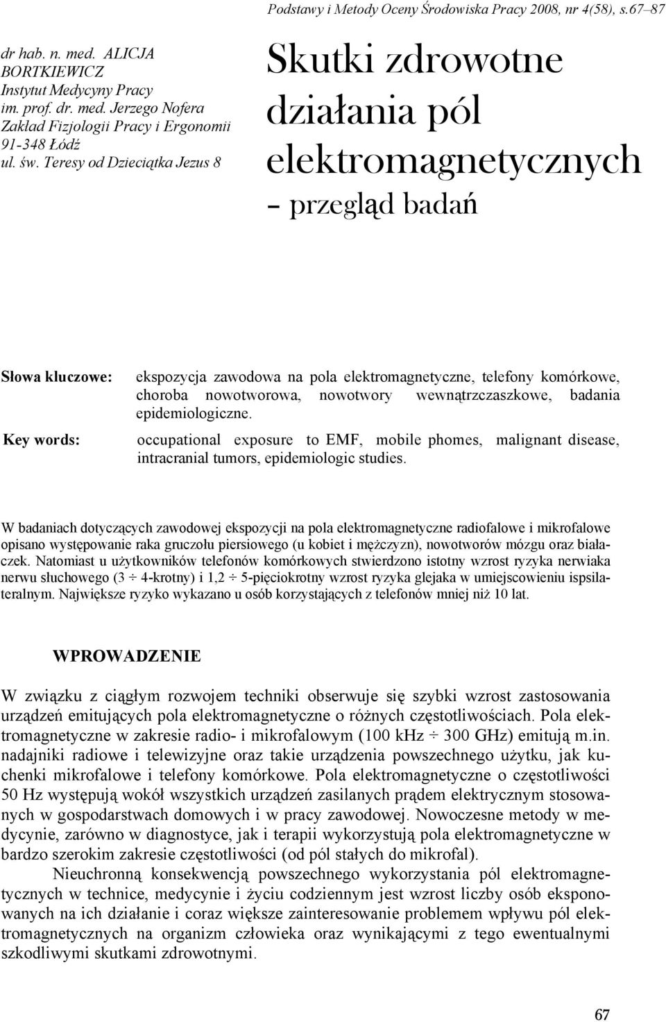 67 87 Skutki zdrowotne działania pól elektromagnetycznych przegląd badań Słowa kluczowe: Key words: ekspozycja zawodowa na pola elektromagnetyczne, telefony komórkowe, choroba nowotworowa, nowotwory