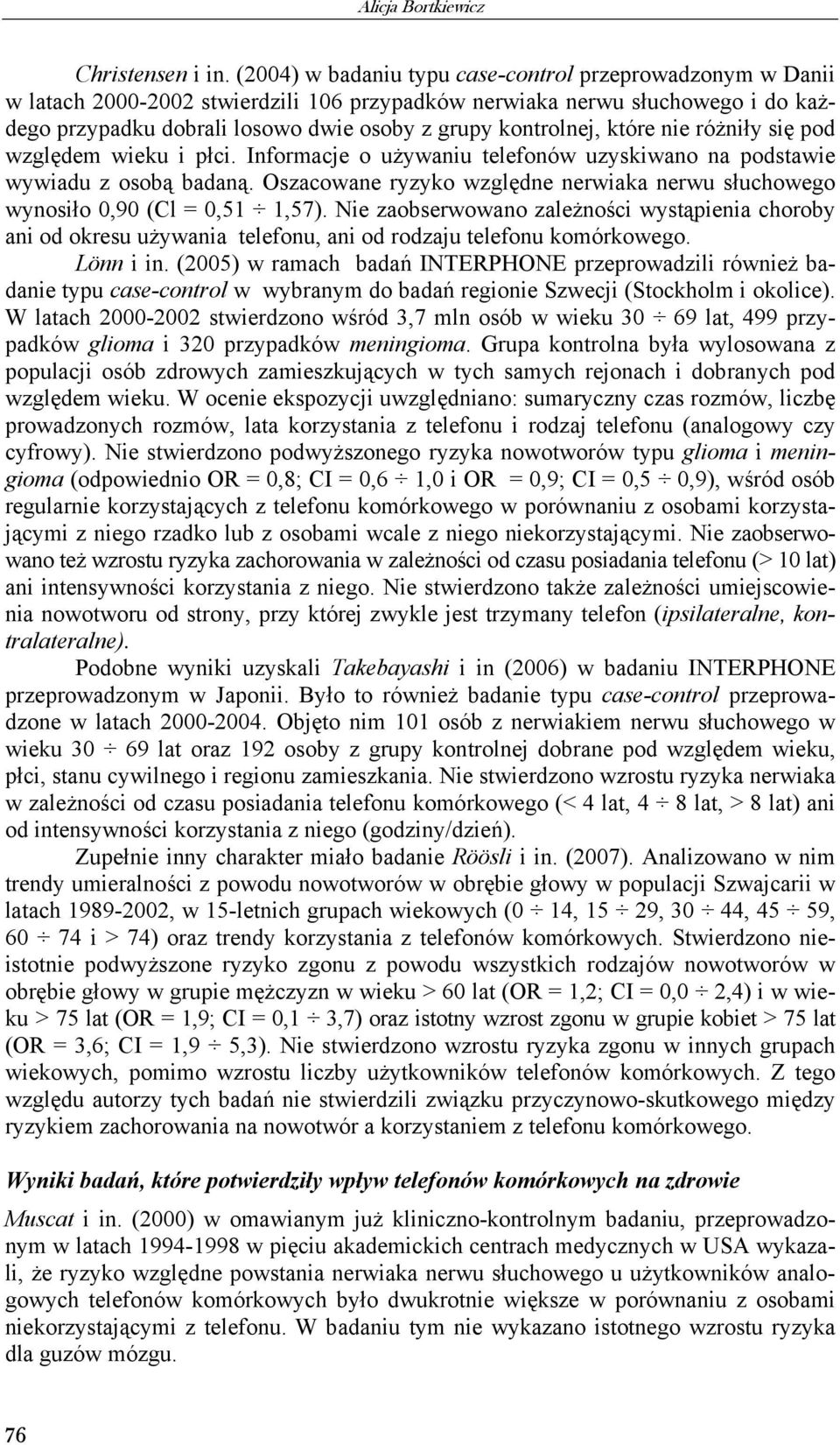 które nie różniły się pod względem wieku i płci. Informacje o używaniu telefonów uzyskiwano na podstawie wywiadu z osobą badaną.