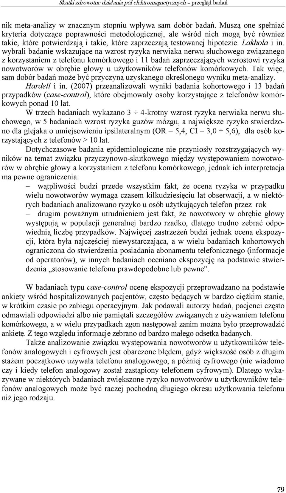 wybrali badanie wskazujące na wzrost ryzyka nerwiaka nerwu słuchowego związanego z korzystaniem z telefonu komórkowego i 11 badań zaprzeczających wzrostowi ryzyka nowotworów w obrębie głowy u