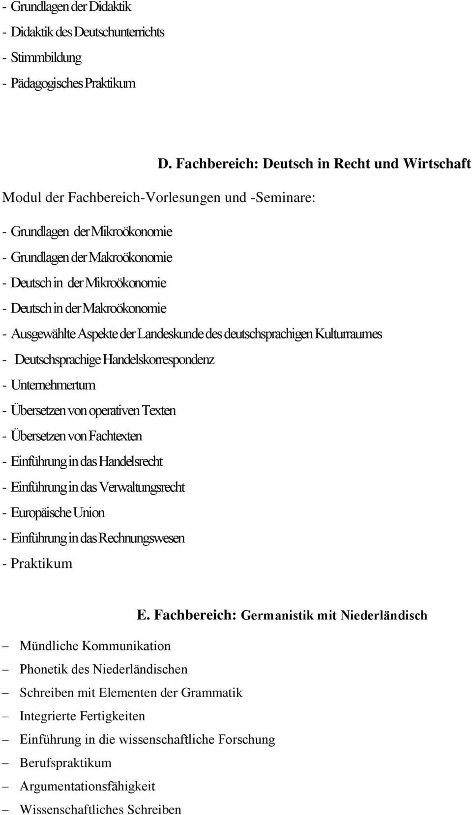 der Makroökonomie - Ausgewählte Aspekte der Landeskunde des deutschsprachigen Kulturraumes - Deutschsprachige Handelskorrespondenz - Unternehmertum - Übersetzen von operativen Texten - Übersetzen von