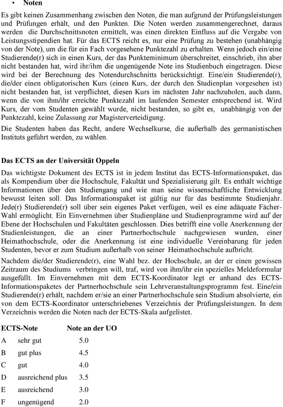 Für das ECTS reicht es, nur eine Prüfung zu bestehen (unabhängig von der Note), um die für ein Fach vorgesehene Punktezahl zu erhalten.