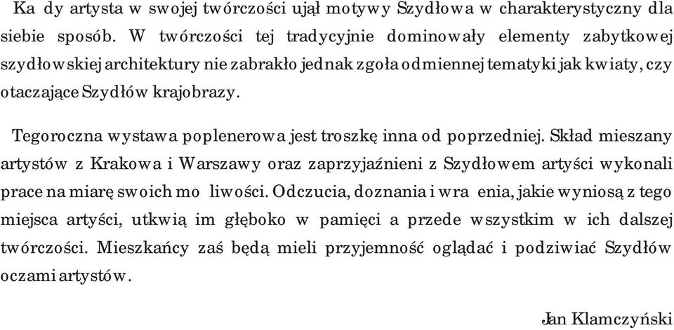 Tegoroczna wystawa poplenerowa jest troszkę inna od poprzedniej.