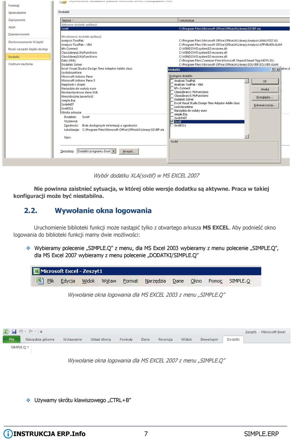 Q, dla MS Excel 2007 wybieramy z menu polecenie DODATKI/SIMPLE.Q Wywołanie okna logowania dla MS EXCEL 2003 z menu SIMPLE.