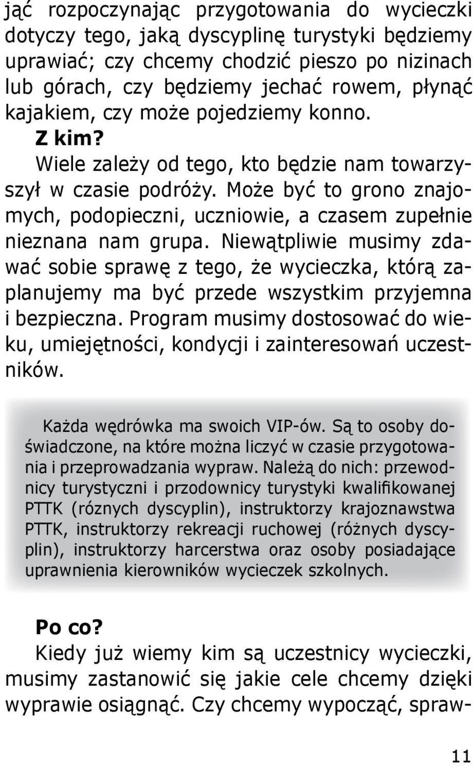 Niewątpliwie musimy zdawać sobie sprawę z tego, że wycieczka, którą zaplanujemy ma być przede wszystkim przyjemna i bezpieczna.