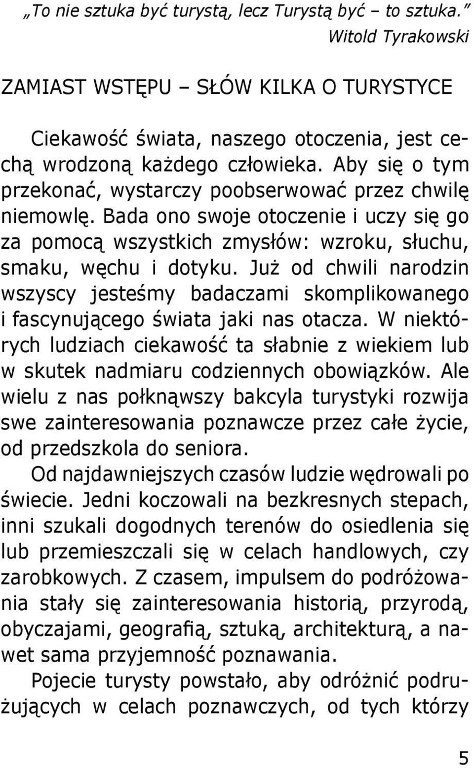 Już od chwili narodzin wszyscy jesteśmy badaczami skomplikowanego i fascynującego świata jaki nas otacza.