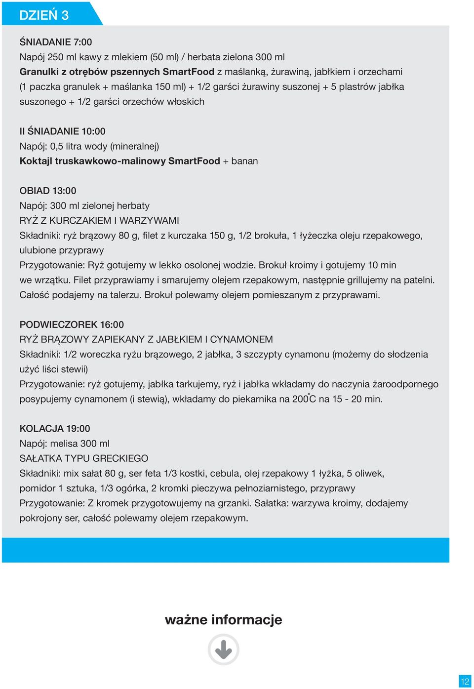 kurczaka 150 g, 1/2 brokuła, 1 łyżeczka oleju rzepakowego, ulubione przyprawy Przygotowanie: Ryż gotujemy w lekko osolonej wodzie. Brokuł kroimy i gotujemy 10 min we wrzątku.