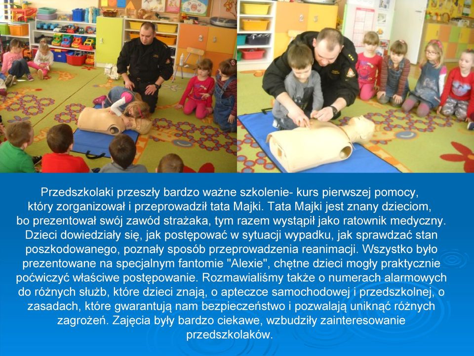 Dzieci dowiedziały się, jak postępować w sytuacji wypadku, jak sprawdzać stan poszkodowanego, poznały sposób przeprowadzenia reanimacji.