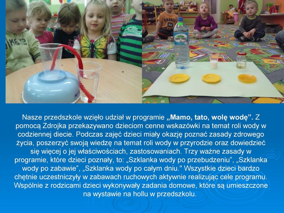 zastosowaniach. Trzy ważne zasady w programie, które dzieci poznały, to: Szklanka wody po przebudzeniu, Szklanka wody po zabawie, Szklanka wody po całym dniu.