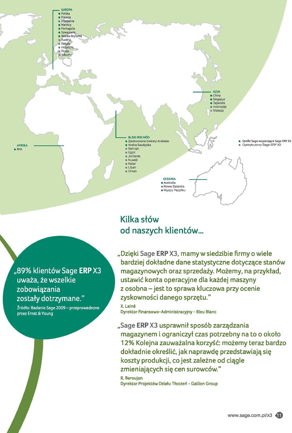 OCEANIA Australia Nowa Zelandia Wyspy Pacyfiku Spółki Sage wspierające Sag e ERP X3 Dystrybutorzy Sage ERP X3 Kilka słów od naszych klientów.