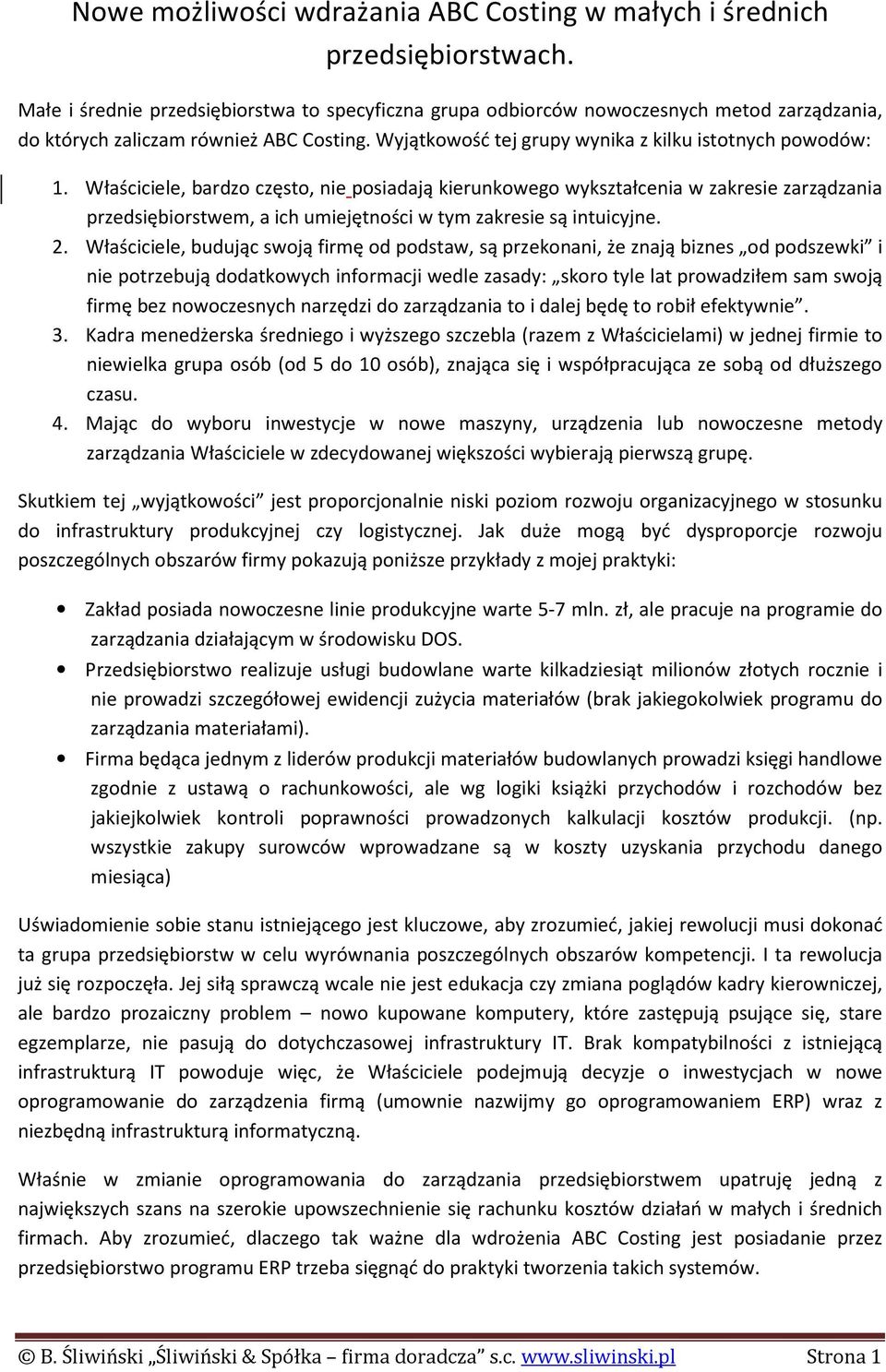 Właściciele, bardzo często, nie posiadają kierunkowego wykształcenia w zakresie zarządzania przedsiębiorstwem, a ich umiejętności w tym zakresie są intuicyjne. 2.