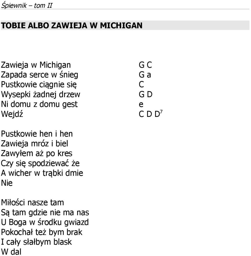 mróz i biel Zawyłem aż po kres Czy się spodziewać że A wicher w trąbki dmie Nie Miłości nasze