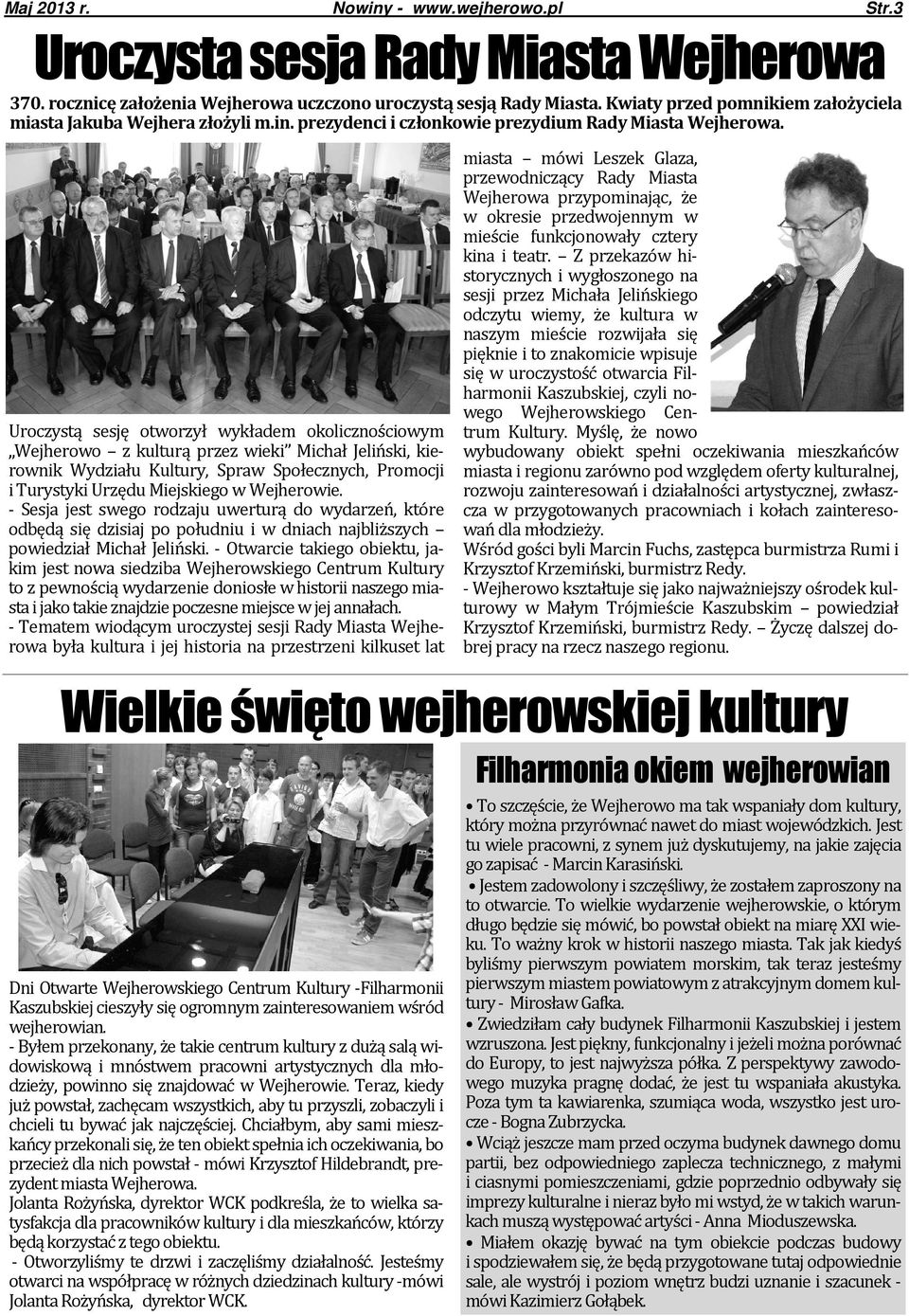 Uroczystą sesję otworzył wykładem okolicznościowym Wejherowo z kulturą przez wieki Michał Jeliński, kierownik Wydziału Kultury, Spraw Społecznych, Promocji i Turystyki Urzędu Miejskiego w Wejherowie.