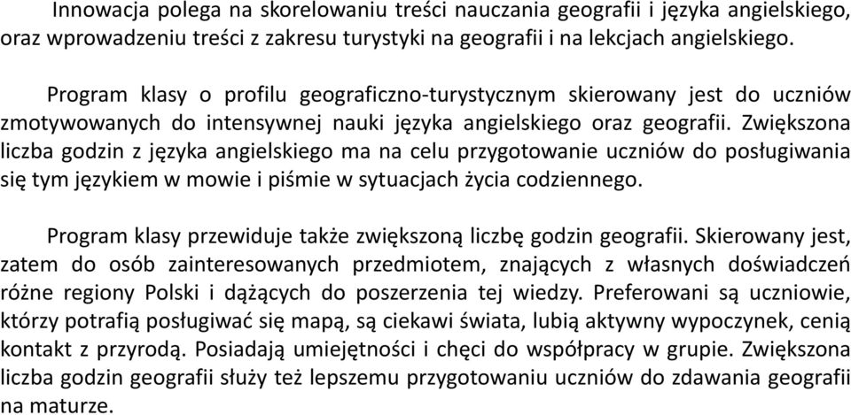 Zwiększona liczba godzin z języka angielskiego ma na celu przygotowanie uczniów do posługiwania się tym językiem w mowie i piśmie w sytuacjach życia codziennego.