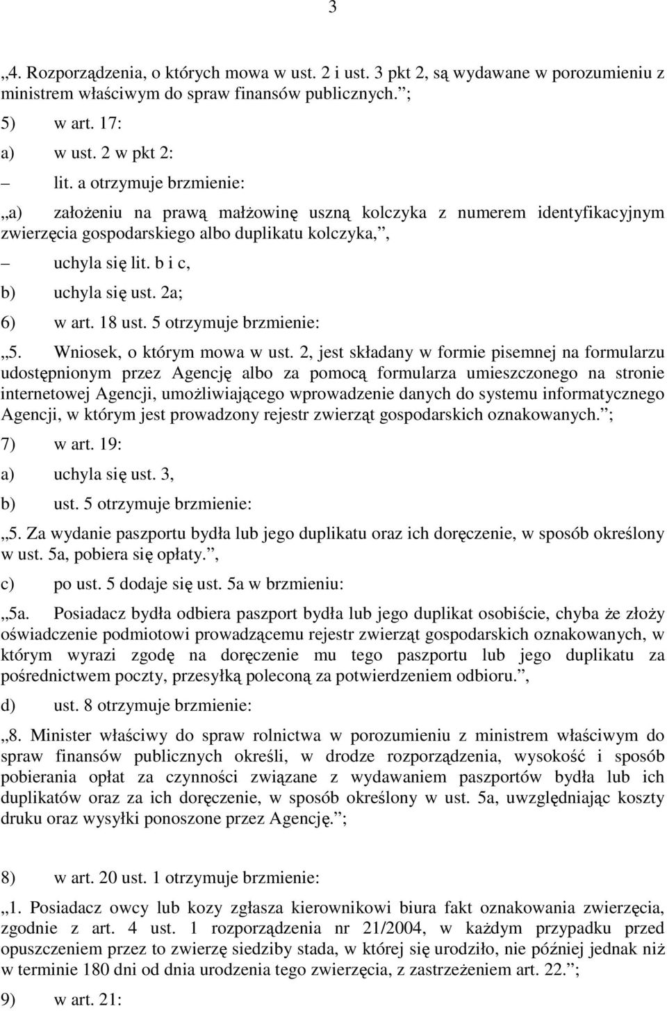 2a; 6) w art. 18 ust. 5 otrzymuje brzmienie: 5. Wniosek, o którym mowa w ust.