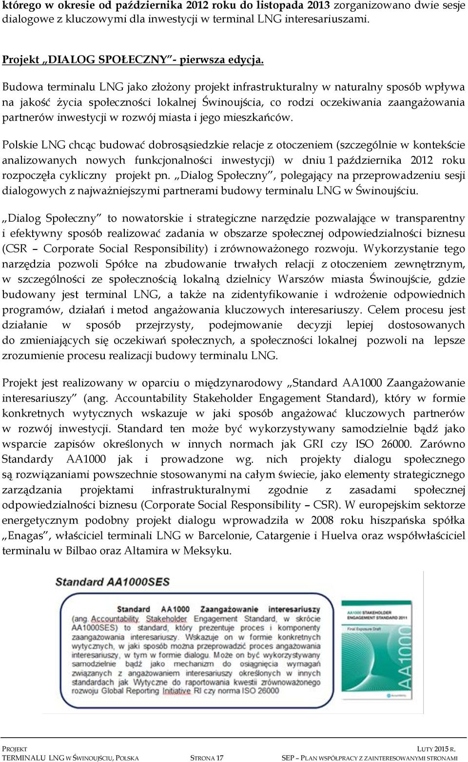 Budowa terminalu LNG jako złożony projekt infrastrukturalny w naturalny sposób wpływa na jakość życia społeczności lokalnej Świnoujścia, co rodzi oczekiwania zaangażowania partnerów inwestycji w