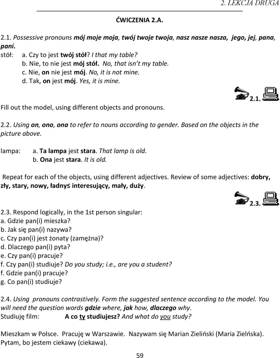 1. 2.2. Using on, ono, ona to refer to nouns according to gender. Based on the objects in the picture above. lampa: a. Ta lampa jest stara. That lamp is old. b. Ona jest stara. It is old.