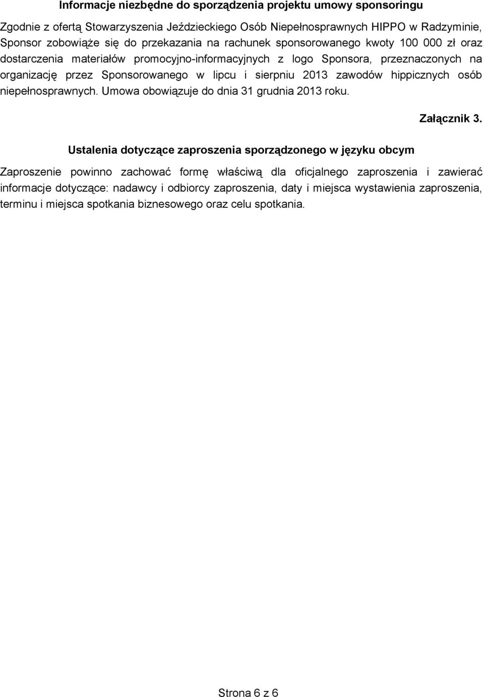 hippicznych osób niepe nosprawnych. Umowa obowi zuje do dnia 31 grudnia 2013 roku. Za cznik 3.