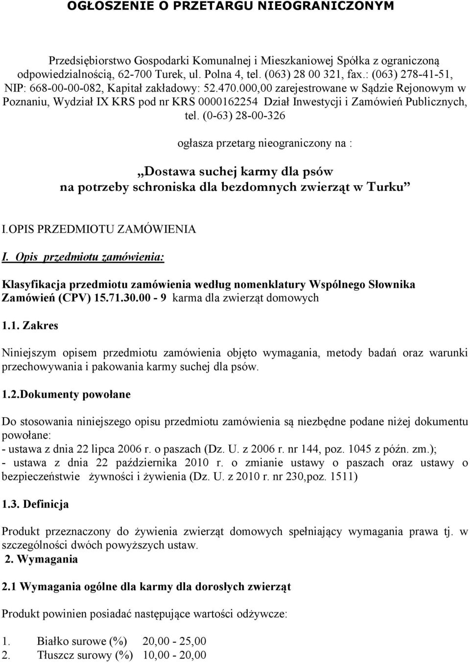 (0-63) 28-00-326 ogłasza przetarg nieograniczony na : Dostawa suchej karmy dla psów na potrzeby schroniska dla bezdomnych zwierząt w Turku I.OPIS PRZEDMIOTU ZAMÓWIENIA I.