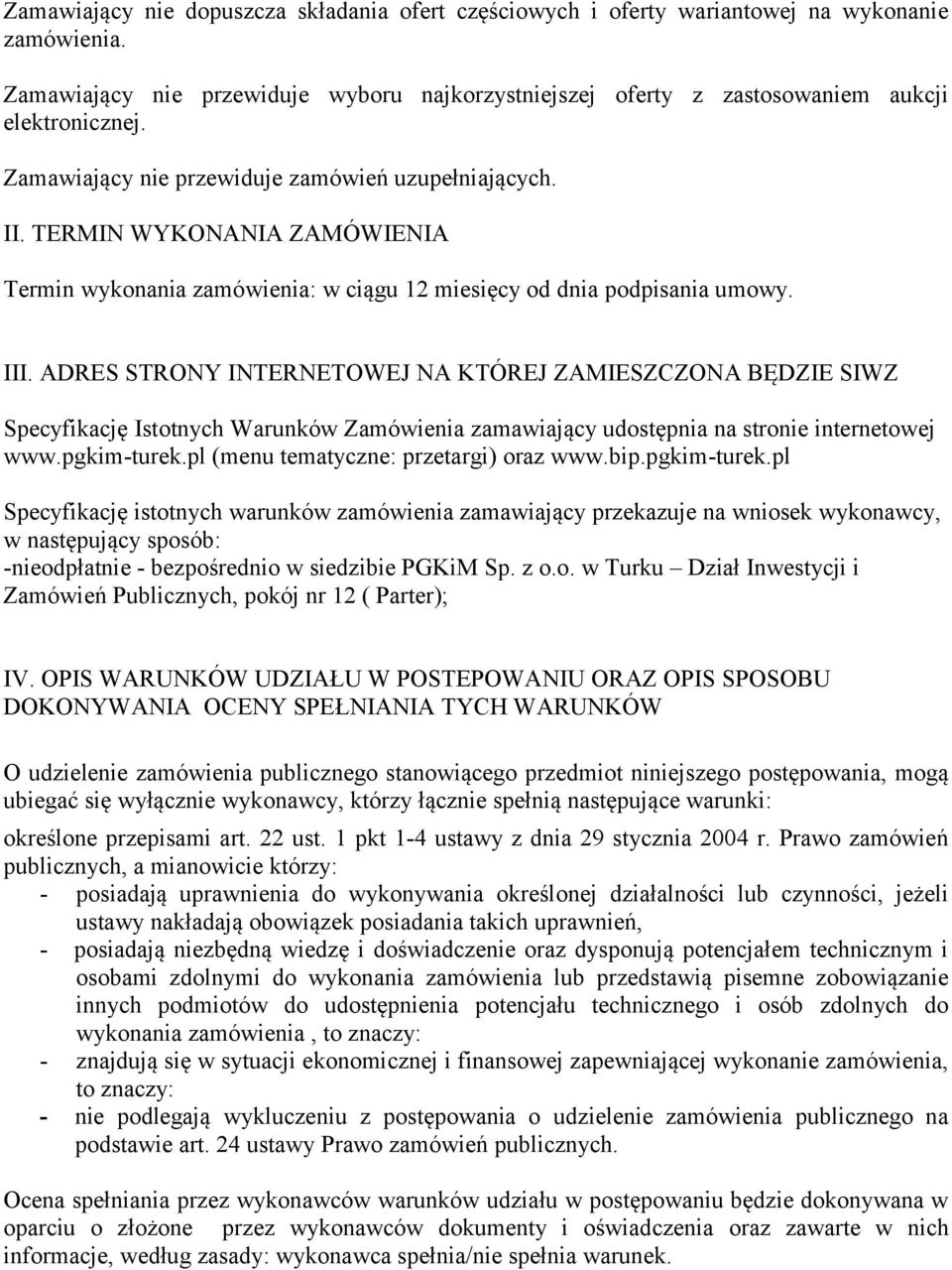 ADRES STRONY INTERNETOWEJ NA KTÓREJ ZAMIESZCZONA BĘDZIE SIWZ Specyfikację Istotnych Warunków Zamówienia zamawiający udostępnia na stronie internetowej www.pgkim-turek.