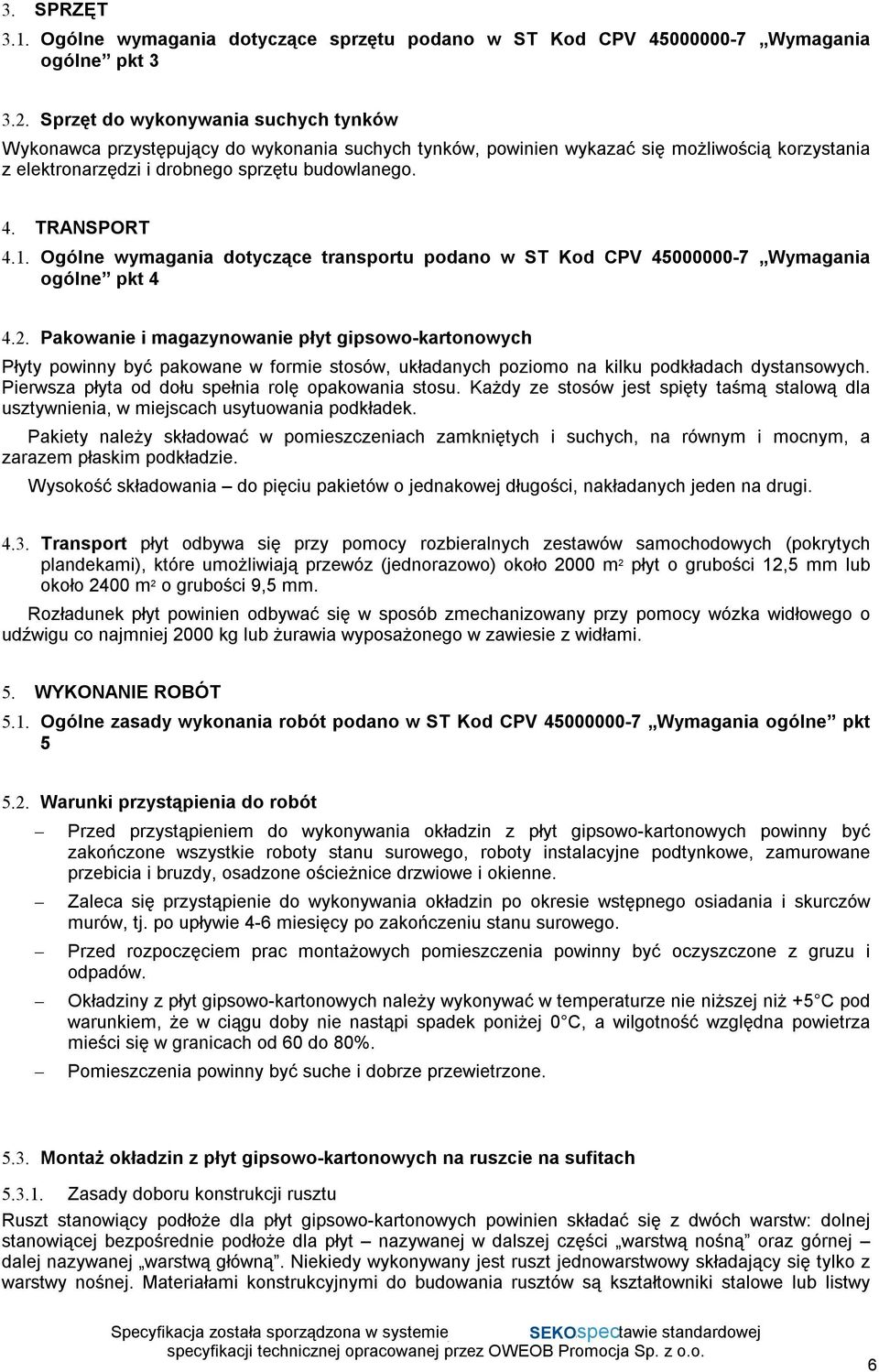 1. Ogólne wymagania dotyczące transportu podano w ST Kod CPV 45000000-7 Wymagania ogólne pkt 4 4.2.