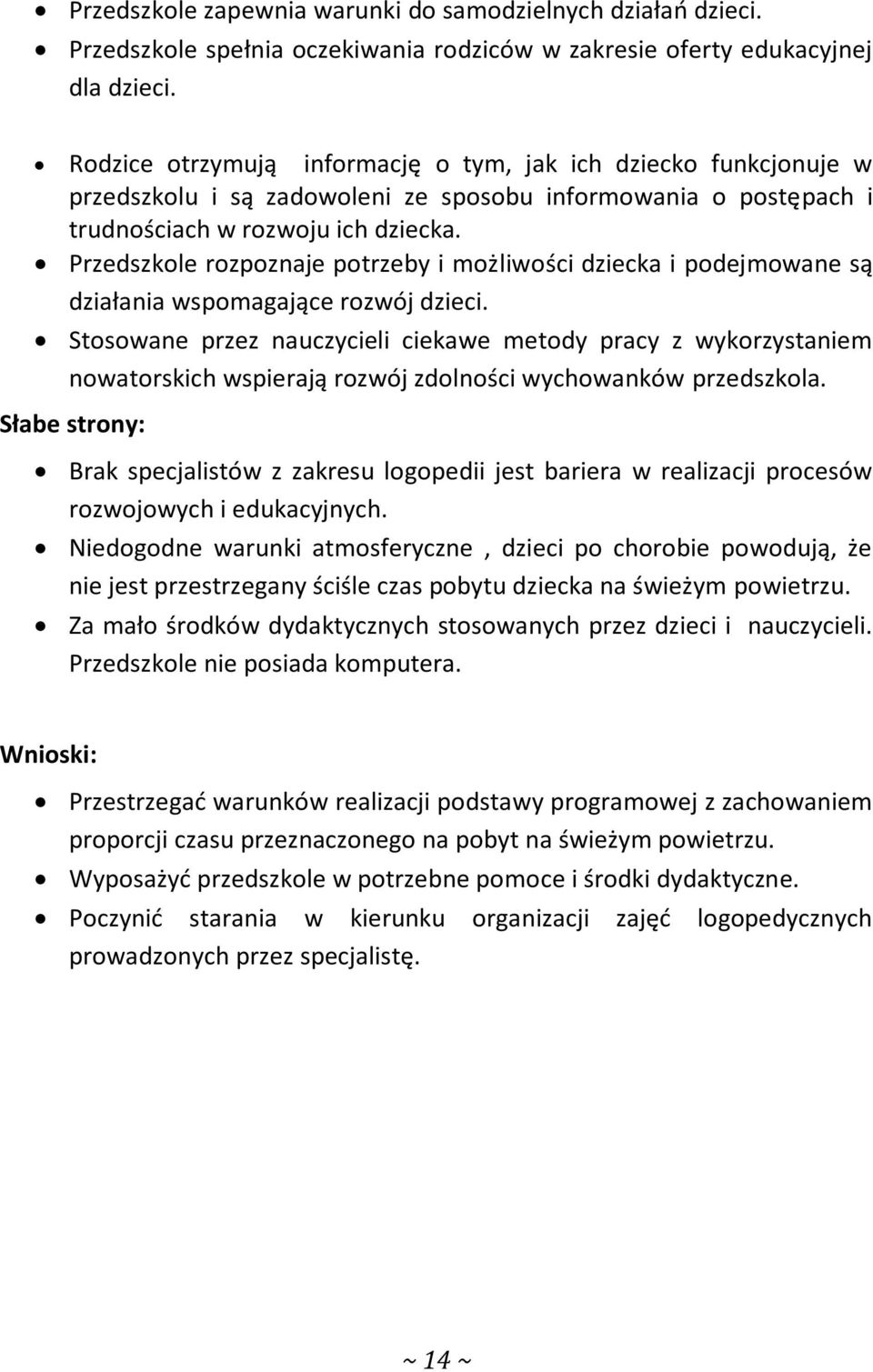 Przedszkole rozpoznaje potrzeby i możliwości dziecka i podejmowane są działania wspomagające rozwój dzieci.