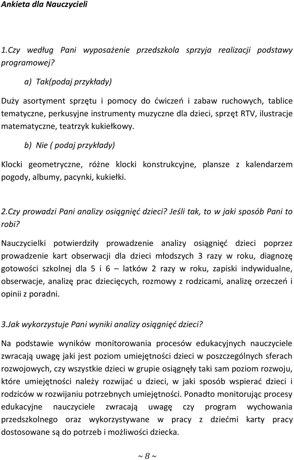 kukiełkowy. b) Nie ( podaj przykłady) Klocki geometryczne, różne klocki konstrukcyjne, plansze z kalendarzem pogody, albumy, pacynki, kukiełki. 2.Czy prowadzi Pani analizy osiągnięć dzieci?