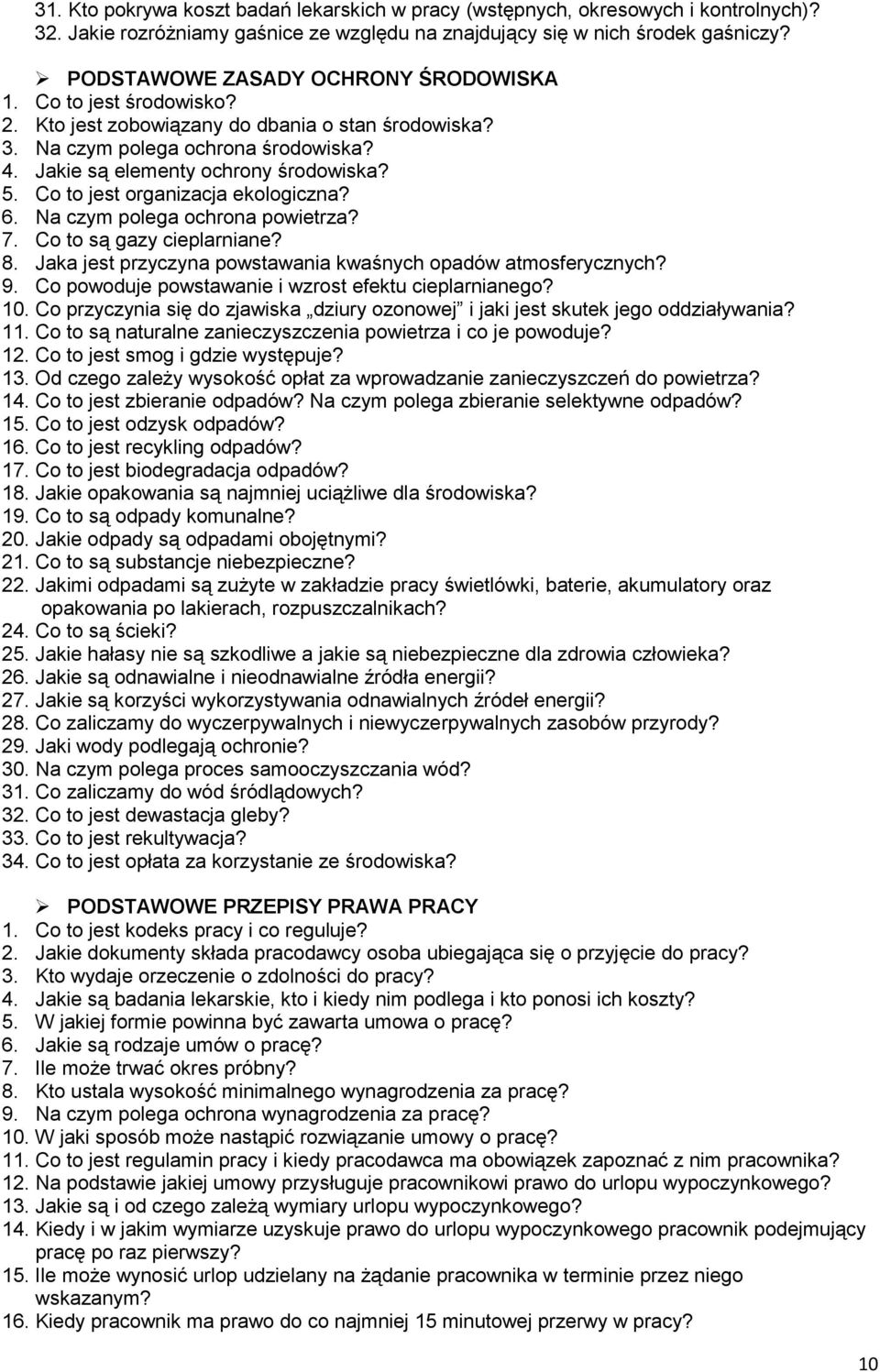 Co to jest organizacja ekologiczna? 6. Na czym polega ochrona powietrza? 7. Co to są gazy cieplarniane? 8. Jaka jest przyczyna powstawania kwaśnych opadów atmosferycznych? 9.