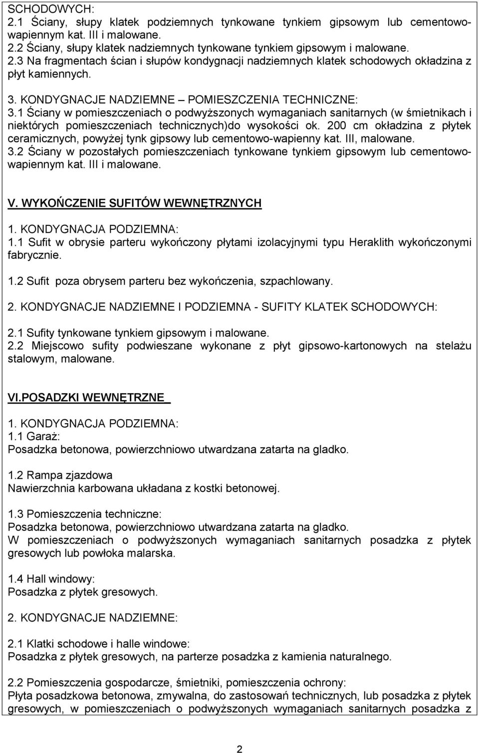 200 cm okładzina z płytek ceramicznych, powyżej tynk gipsowy lub cementowo-wapienny kat. III, malowane. 3.2 Ściany w pozostałych pomieszczeniach tynkowane tynkiem gipsowym lub cementowowapiennym kat.