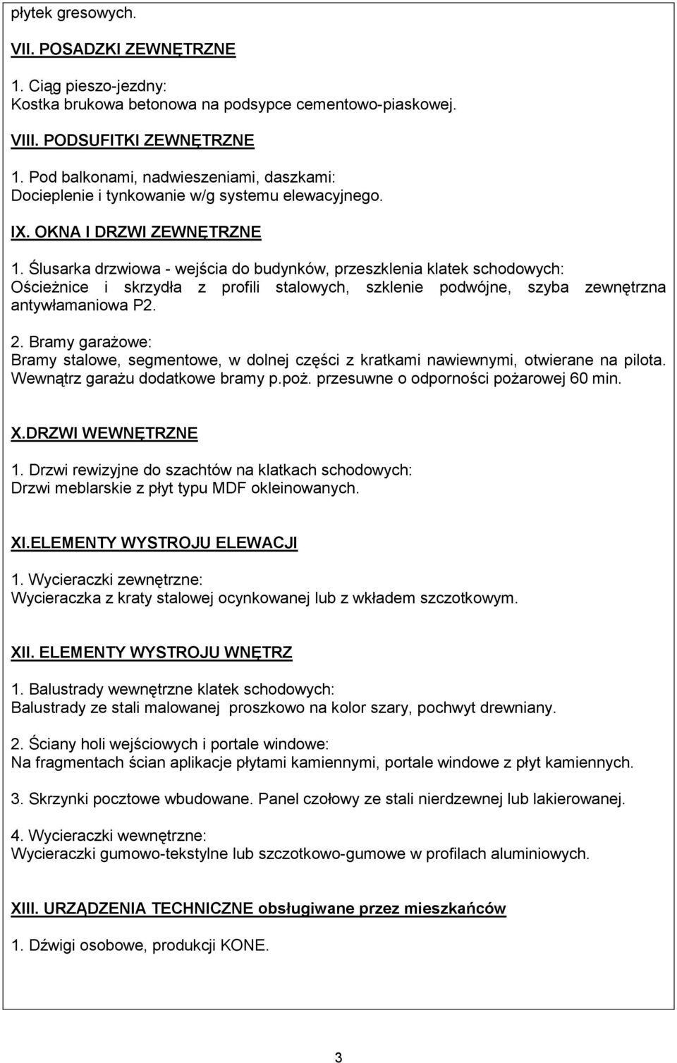 Ślusarka drzwiowa - wejścia do budynków, przeszklenia klatek schodowych: Ościeżnice i skrzydła z profili stalowych, szklenie podwójne, szyba zewnętrzna antywłamaniowa P2. 2.