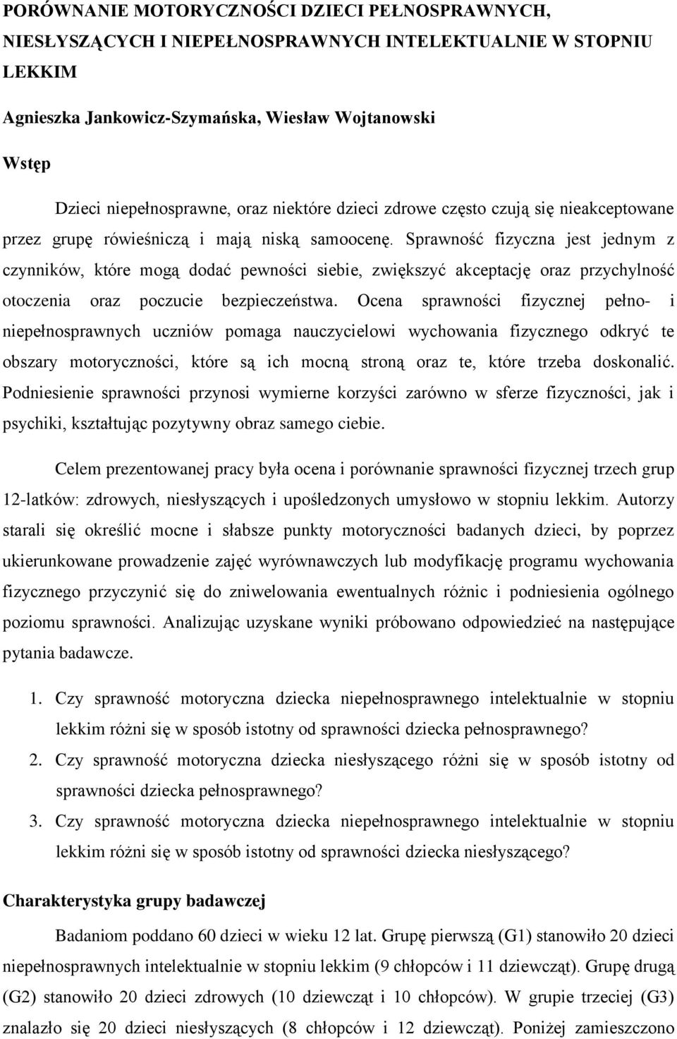 Sprawność fizyczna jest jednym z czynników, które mogą dodać pewności siebie, zwiększyć akceptację oraz przychylność otoczenia oraz poczucie bezpieczeństwa.