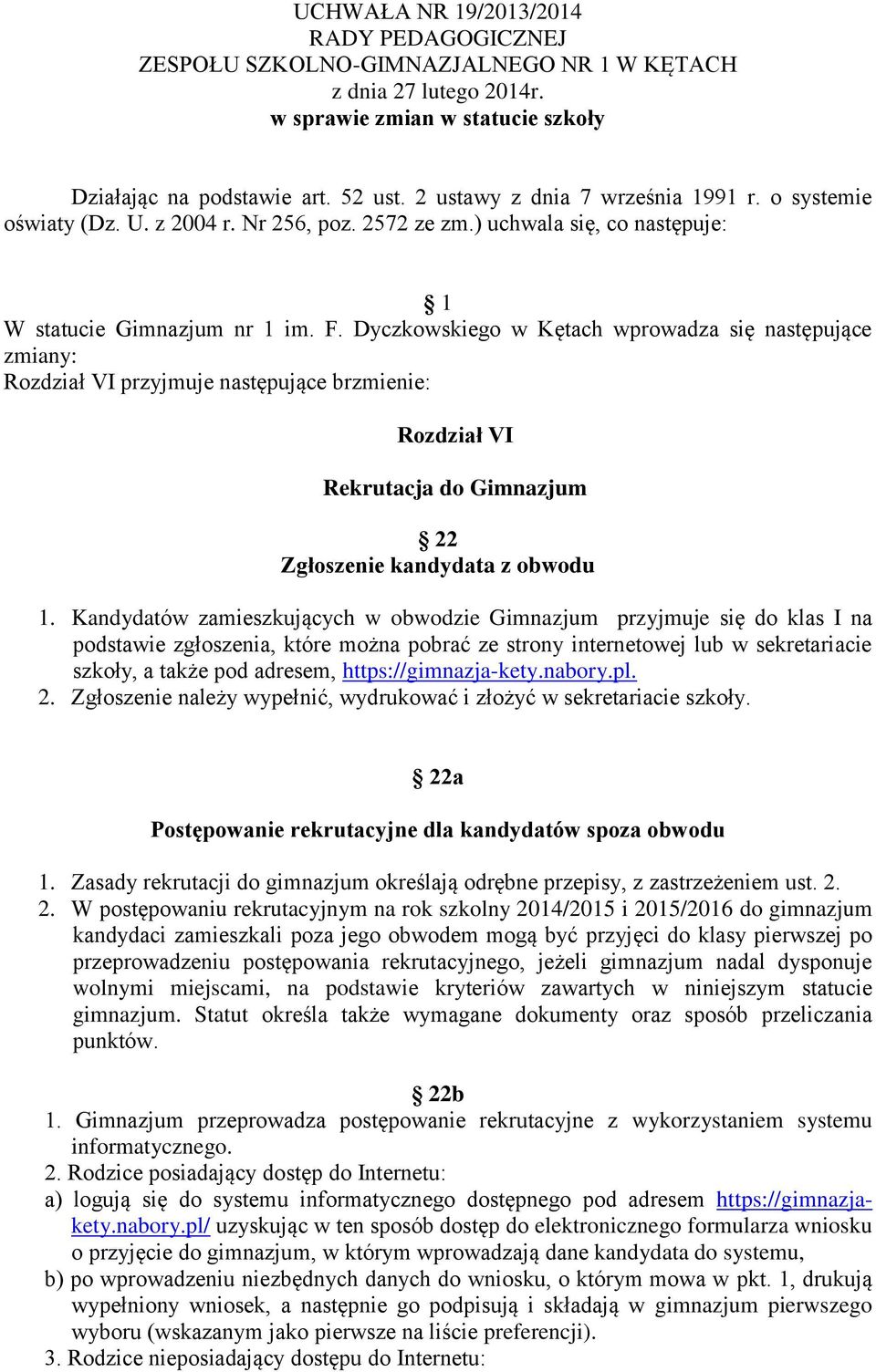 Dyczkowskiego w Kętach wprowadza się następujące zmiany: Rozdział VI przyjmuje następujące brzmienie: Rozdział VI Rekrutacja do Gimnazjum 22 Zgłoszenie kandydata z obwodu 1.