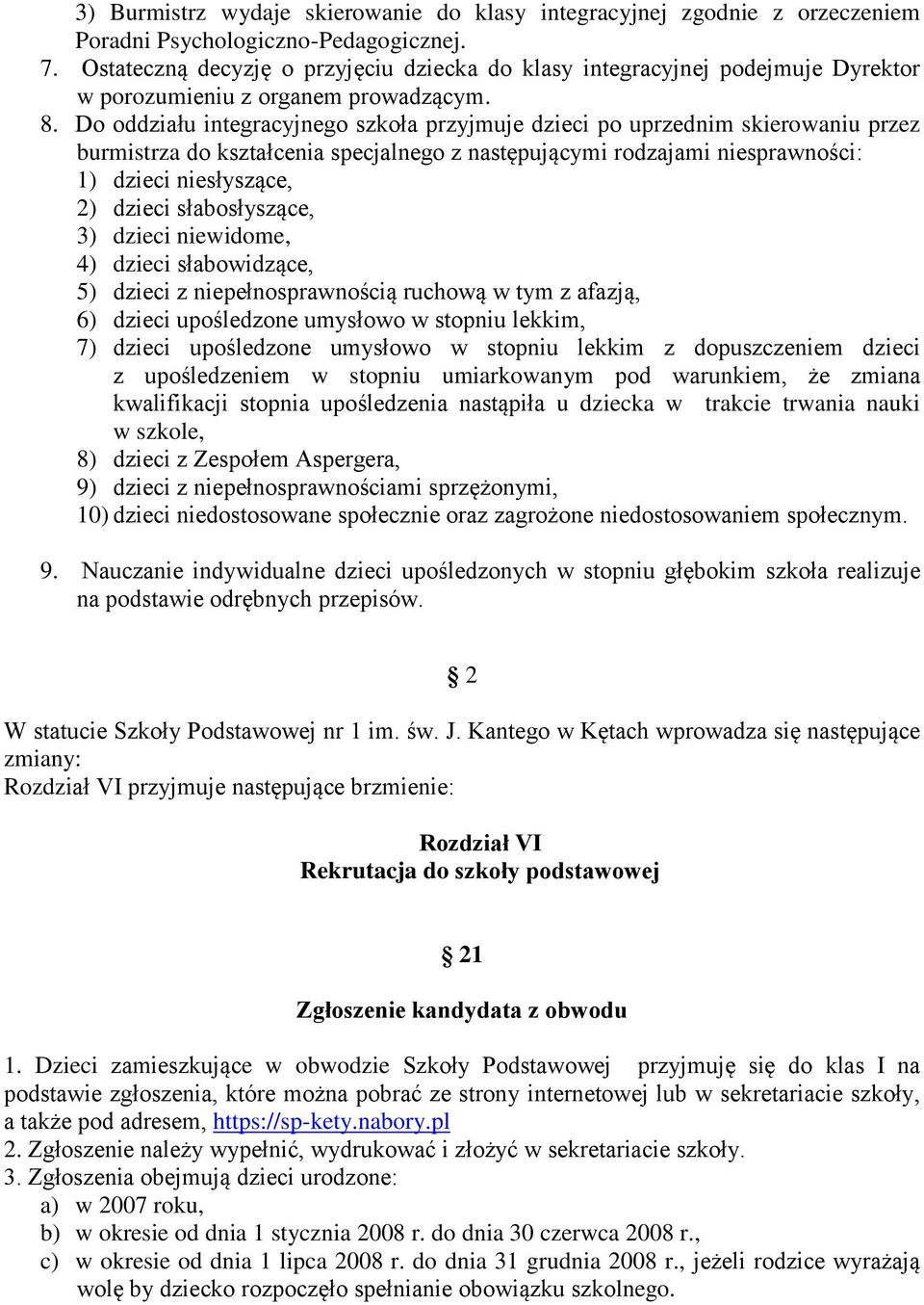 Do oddziału integracyjnego szkoła przyjmuje dzieci po uprzednim skierowaniu przez burmistrza do kształcenia specjalnego z następującymi rodzajami niesprawności: 1) dzieci niesłyszące, 2) dzieci